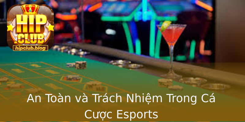 An Toàn và Trách Nhiệm Trong Cá Cược Esports An Toàn và Trách Nhiệm Trong Cá Cược Esports