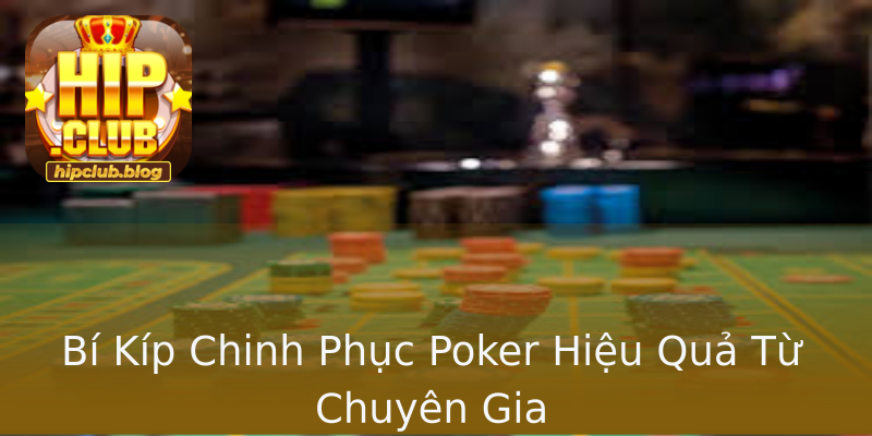 Bí Kíp Chinh Phục Poker Hiệu Quả Từ Chuyên Gia Bí Kíp Chinh Phục Poker Hiệu Quả Từ Chuyên Gia