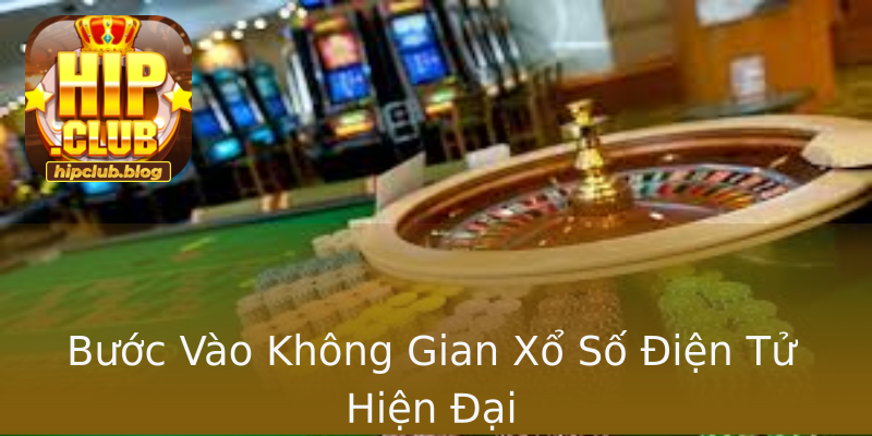 Bước Vào Không Gian Xổ Số Điện Tử Hiện Đại Bước Vào Không Gian Xổ Số Điện Tử Hiện Đại