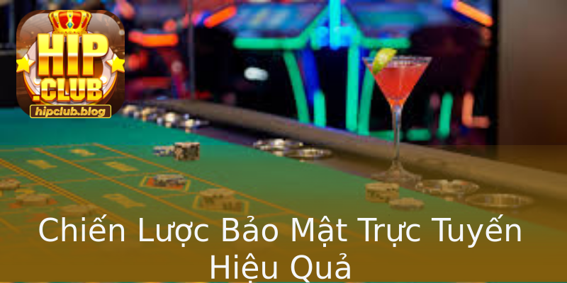 Chiến Lược Bảo Mật Trực Tuyến Hiệu Quả Chiến Lược Bảo Mật Trực Tuyến Hiệu Quả