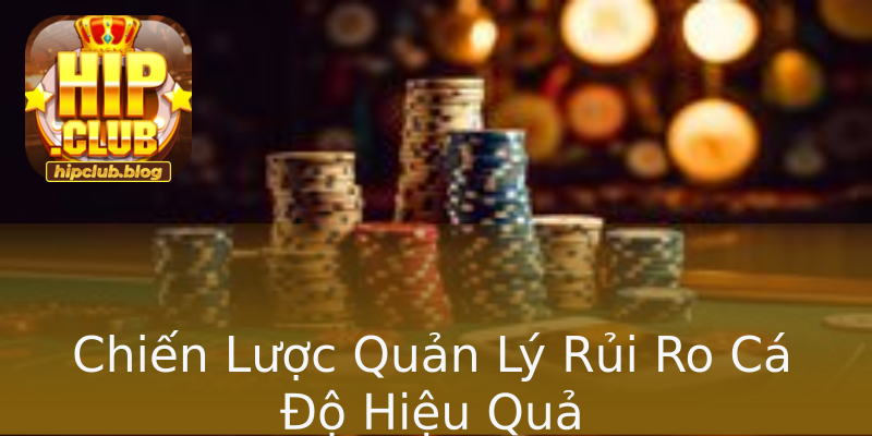 Chiến Lược Quản Lý Rủi Ro Cá Độ Hiệu Quả Chiến Lược Quản Lý Rủi Ro Cá Độ Hiệu Quả
