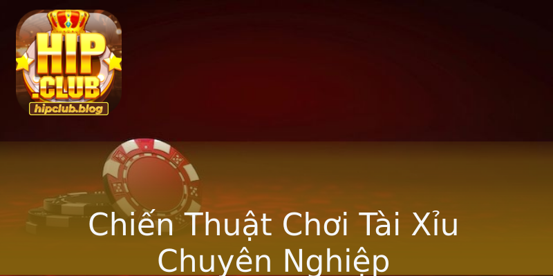 Chiến Thuật Chơi Tài Xỉu Chuyên Nghiệp Chiến Thuật Chơi Tài Xỉu Chuyên Nghiệp
