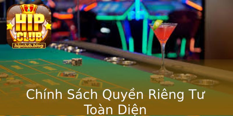 Chính Sách Quyền Riêng Tư Toàn Diện Chính Sách Quyền Riêng Tư Toàn Diện