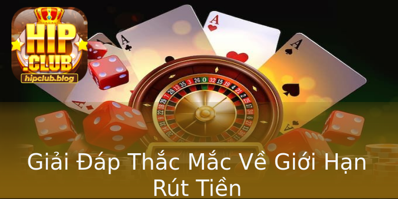 Giải Đáp Thắc Mắc Về Giới Hạn Rút Tiền Giải Đáp Thắc Mắc Về Giới Hạn Rút Tiền