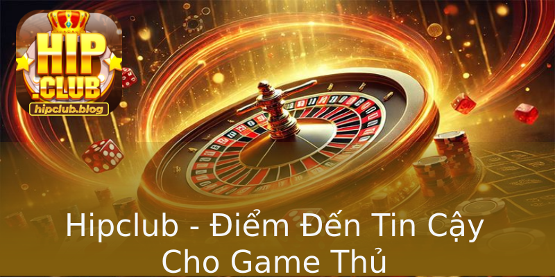 Hipclub - Điểm Đến Tin Cậy Cho Game Thủ Hipclub - Điểm Đến Tin Cậy Cho Game Thủ