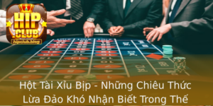 Hot Tai Xiu Bip Nhung Chieu Thuc Lua Ao Kho Nhan Biet Trong The Gioi Co Bac Online