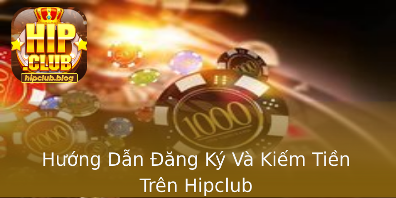 Hướng Dẫn Đăng Ký Và Kiếm Tiền Trên Hipclub Hướng Dẫn Đăng Ký Và Kiếm Tiền Trên Hipclub