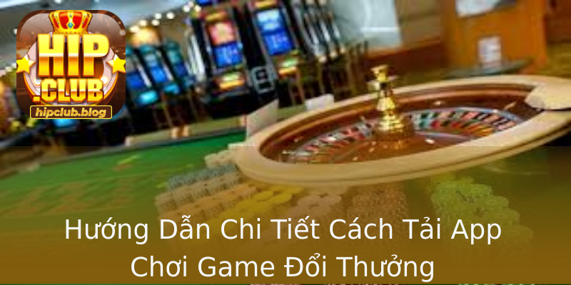 Hướng Dẫn Chi Tiết Cách Tải App Chơi Game Đổi Thưởng Hướng Dẫn Chi Tiết Cách Tải App Chơi Game Đổi Thưởng