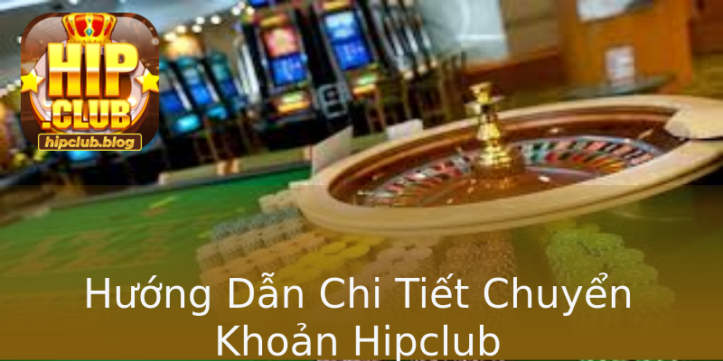 Hướng Dẫn Chi Tiết Chuyển Khoản Hipclub Hướng Dẫn Chi Tiết Chuyển Khoản Hipclub