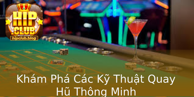 Khám Phá Các Kỹ Thuật Quay Hũ Thông Minh Khám Phá Các Kỹ Thuật Quay Hũ Thông Minh