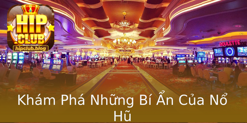 Khám Phá Những Bí Ẩn Của Nổ Hũ Khám Phá Những Bí Ẩn Của Nổ Hũ