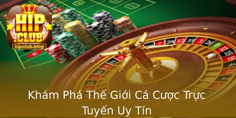 Khám Phá Thế Giới Cá Cược Trực Tuyến Uy Tín Khám Phá Thế Giới Cá Cược Trực Tuyến Uy Tín