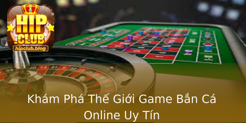 Khám Phá Thế Giới Game Bắn Cá Online Uy Tín Khám Phá Thế Giới Game Bắn Cá Online Uy Tín