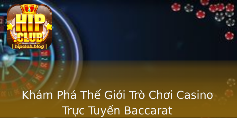 Khám Phá Thế Giới Trò Chơi Casino Trực Tuyến Baccarat Khám Phá Thế Giới Trò Chơi Casino Trực Tuyến Baccarat