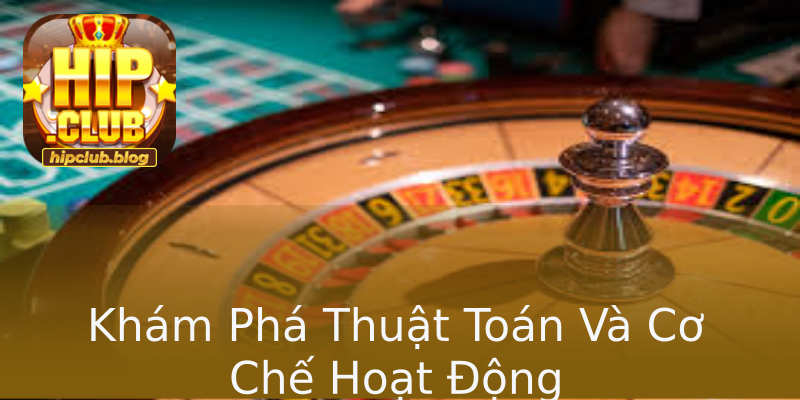 Khám Phá Thuật Toán Và Cơ Chế Hoạt Động Khám Phá Thuật Toán Và Cơ Chế Hoạt Động