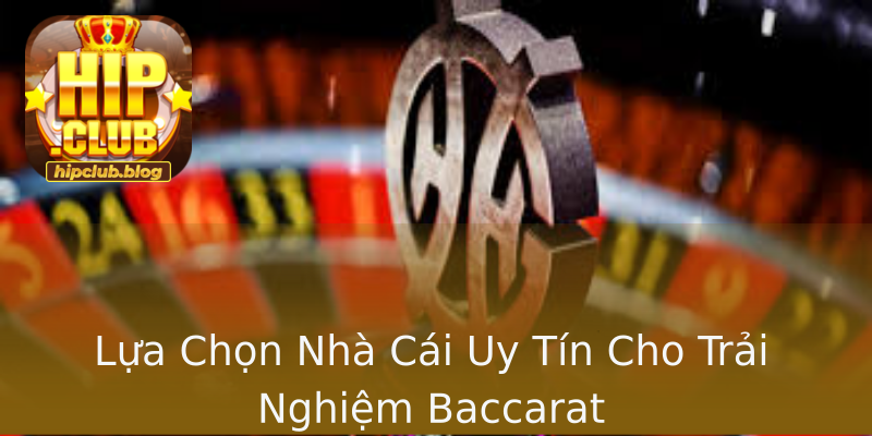 Lựa Chọn Nhà Cái Uy Tín Cho Trải Nghiệm Baccarat Lựa Chọn Nhà Cái Uy Tín Cho Trải Nghiệm Baccarat