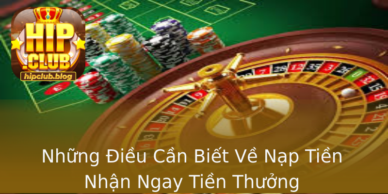 Những Điều Cần Biết Về Nạp Tiền Nhận Ngay Tiền Thưởng Những Điều Cần Biết Về Nạp Tiền Nhận Ngay Tiền Thưởng