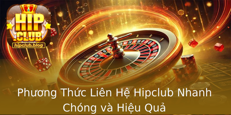 Phương Thức Liên Hệ Hipclub Nhanh Chóng và Hiệu Quả Phương Thức Liên Hệ Hipclub Nhanh Chóng và Hiệu Quả