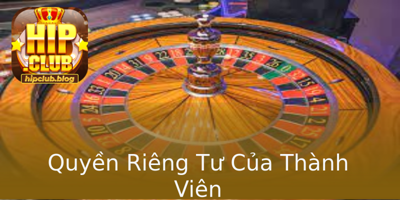 Quyền Riêng Tư Của Thành Viên Quyền Riêng Tư Của Thành Viên