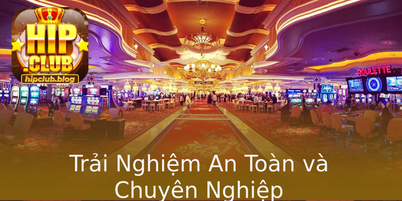 Trải Nghiệm An Toàn và Chuyên Nghiệp Trải Nghiệm An Toàn và Chuyên Nghiệp