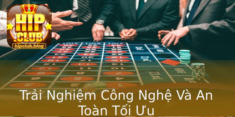 Trải Nghiệm Công Nghệ Và An Toàn Tối Ưu Trải Nghiệm Công Nghệ Và An Toàn Tối Ưu