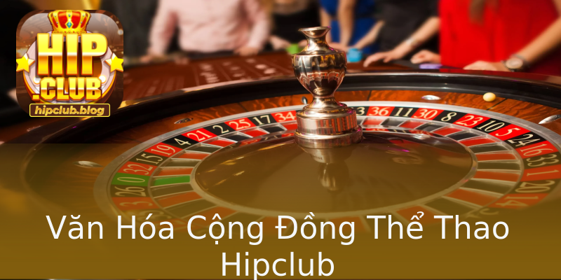 Văn Hóa Cộng Đồng Thể Thao Hipclub Văn Hóa Cộng Đồng Thể Thao Hipclub