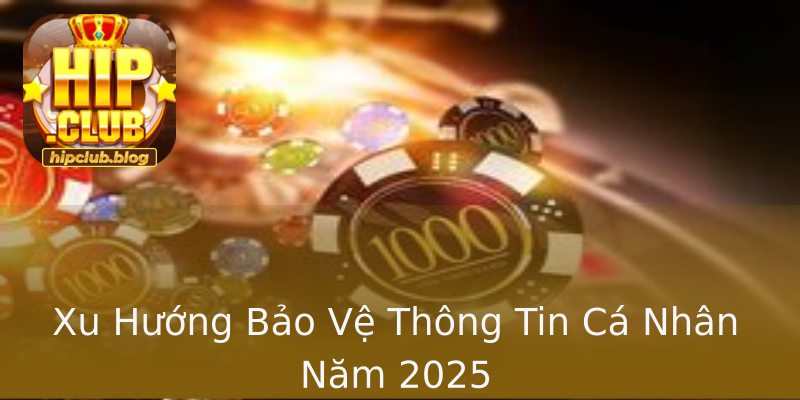 Xu Hướng Bảo Vệ Thông Tin Cá Nhân Năm 2025 Xu Hướng Bảo Vệ Thông Tin Cá Nhân Năm 2025